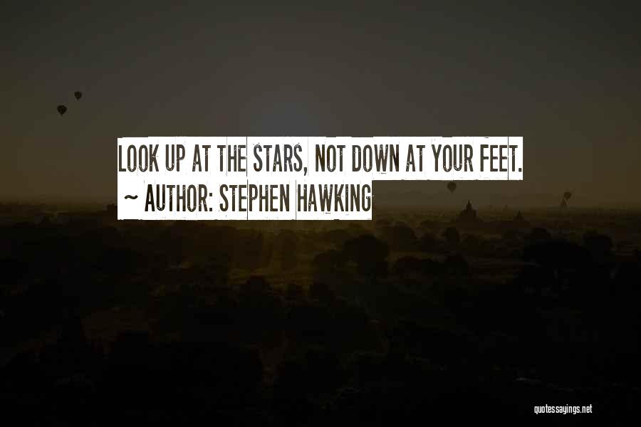 Stephen Hawking Quotes: Look Up At The Stars, Not Down At Your Feet.