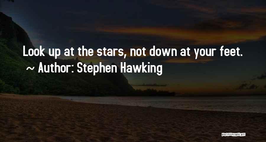 Stephen Hawking Quotes: Look Up At The Stars, Not Down At Your Feet.
