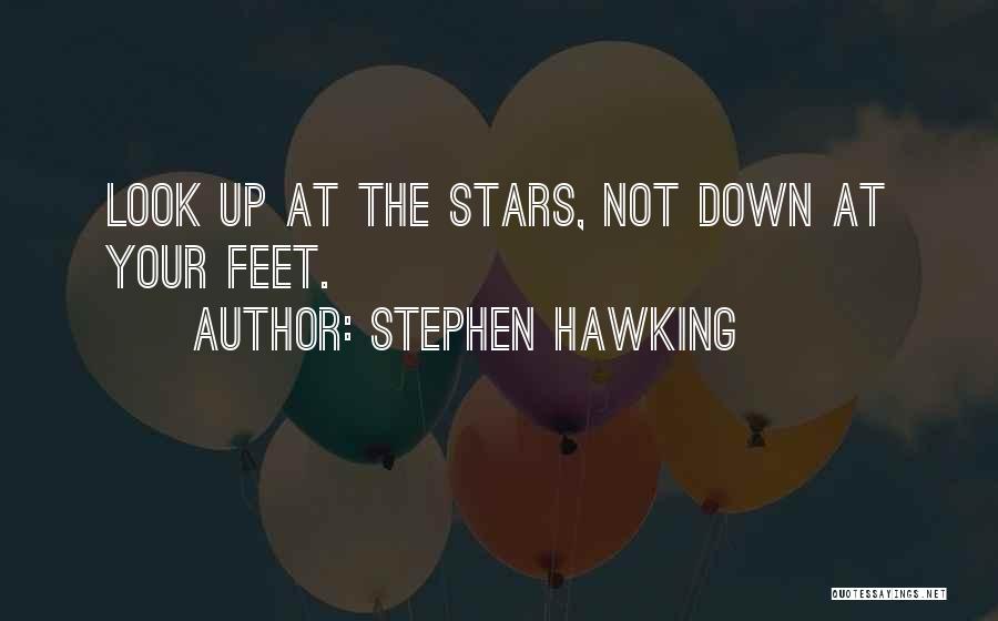 Stephen Hawking Quotes: Look Up At The Stars, Not Down At Your Feet.