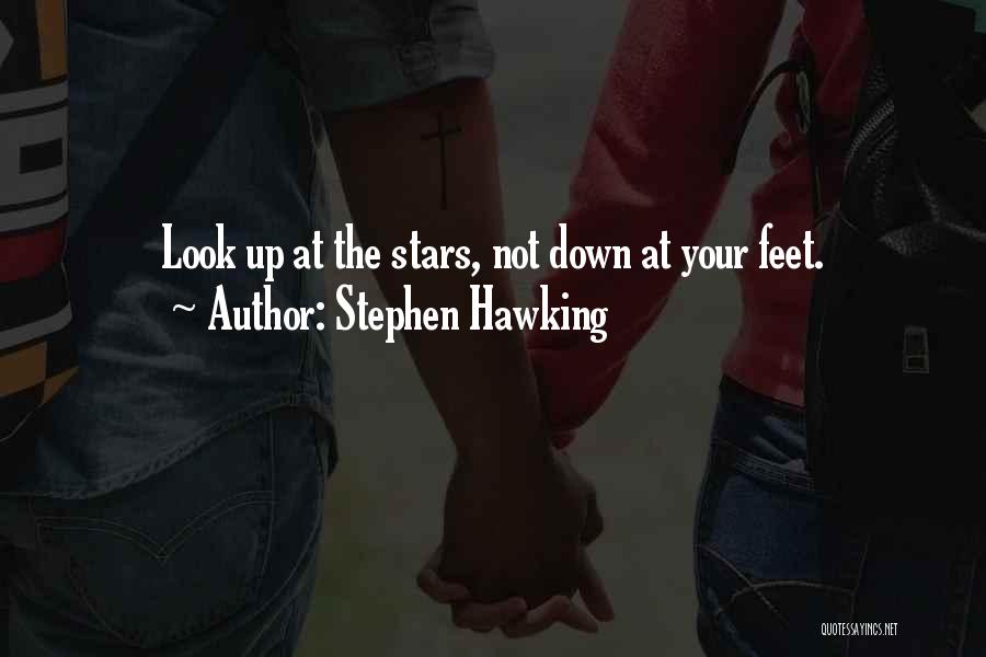Stephen Hawking Quotes: Look Up At The Stars, Not Down At Your Feet.