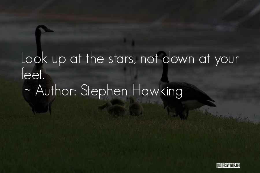 Stephen Hawking Quotes: Look Up At The Stars, Not Down At Your Feet.