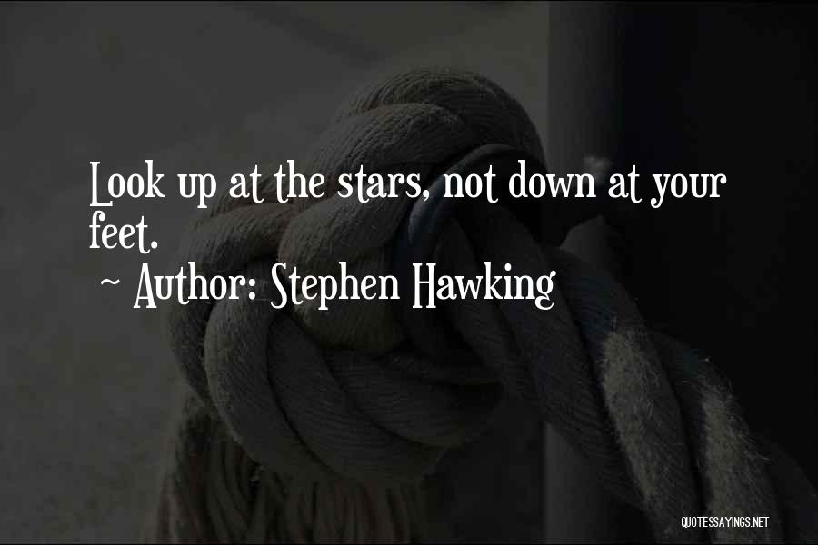 Stephen Hawking Quotes: Look Up At The Stars, Not Down At Your Feet.