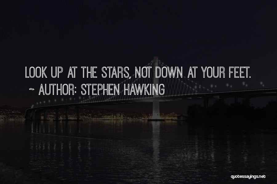 Stephen Hawking Quotes: Look Up At The Stars, Not Down At Your Feet.