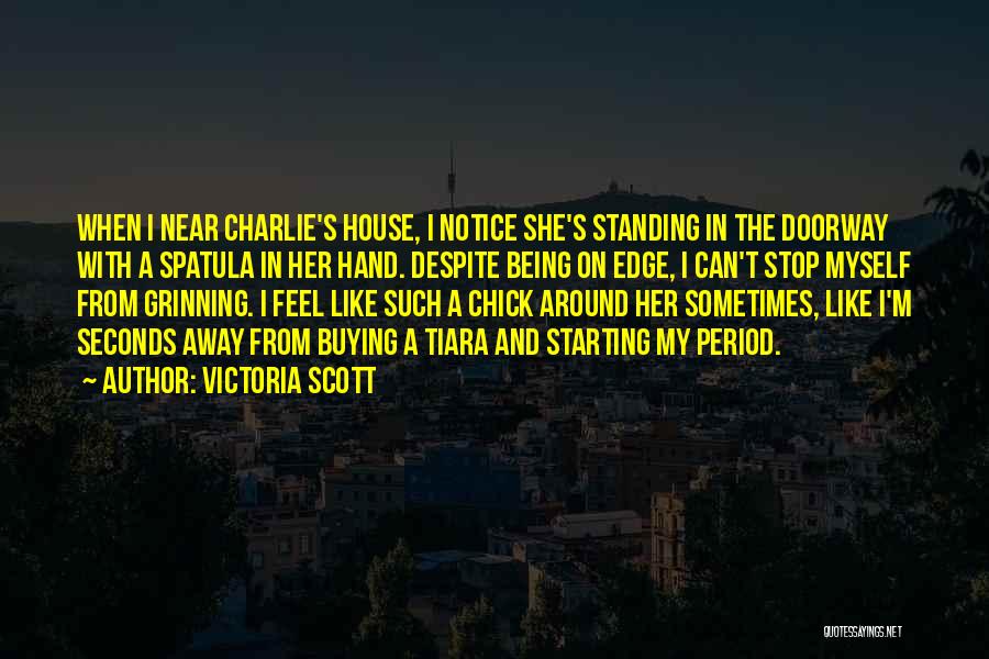 Victoria Scott Quotes: When I Near Charlie's House, I Notice She's Standing In The Doorway With A Spatula In Her Hand. Despite Being