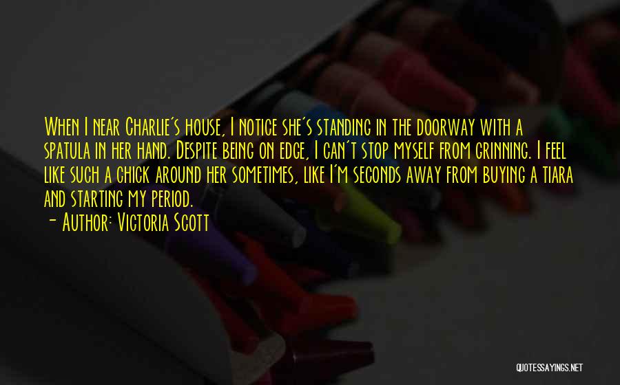 Victoria Scott Quotes: When I Near Charlie's House, I Notice She's Standing In The Doorway With A Spatula In Her Hand. Despite Being