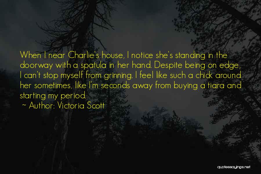 Victoria Scott Quotes: When I Near Charlie's House, I Notice She's Standing In The Doorway With A Spatula In Her Hand. Despite Being