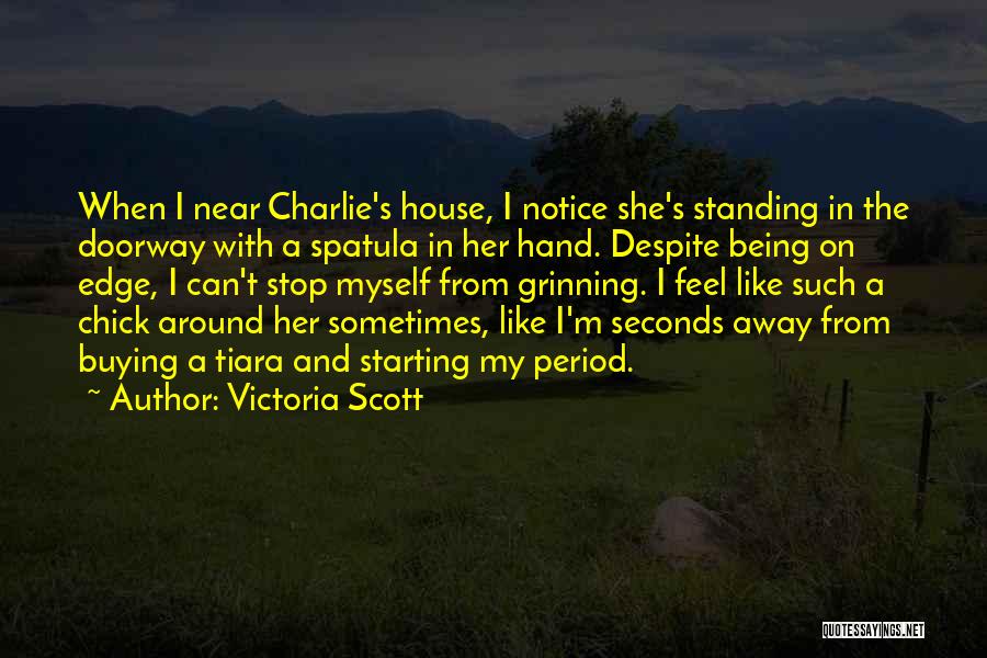 Victoria Scott Quotes: When I Near Charlie's House, I Notice She's Standing In The Doorway With A Spatula In Her Hand. Despite Being