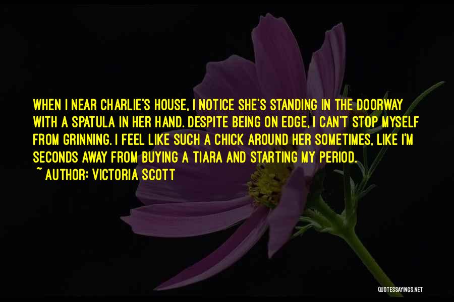 Victoria Scott Quotes: When I Near Charlie's House, I Notice She's Standing In The Doorway With A Spatula In Her Hand. Despite Being