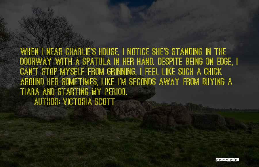 Victoria Scott Quotes: When I Near Charlie's House, I Notice She's Standing In The Doorway With A Spatula In Her Hand. Despite Being