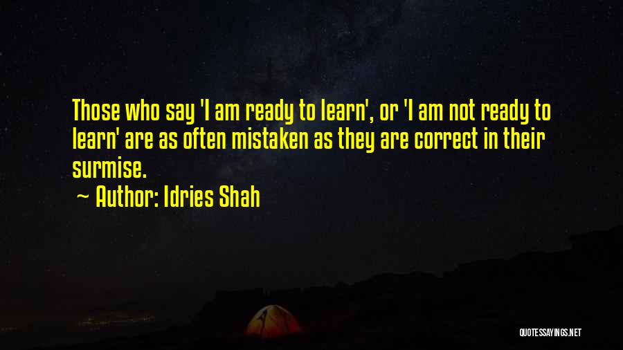 Idries Shah Quotes: Those Who Say 'i Am Ready To Learn', Or 'i Am Not Ready To Learn' Are As Often Mistaken As