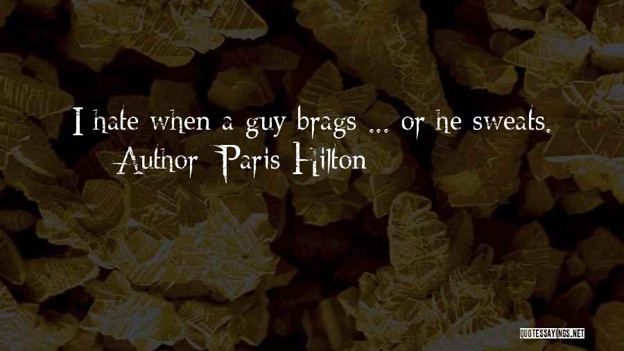 Paris Hilton Quotes: I Hate When A Guy Brags ... Or He Sweats.