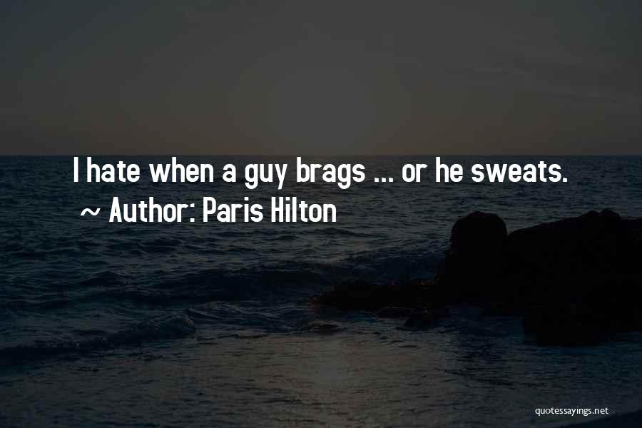 Paris Hilton Quotes: I Hate When A Guy Brags ... Or He Sweats.