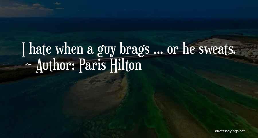 Paris Hilton Quotes: I Hate When A Guy Brags ... Or He Sweats.