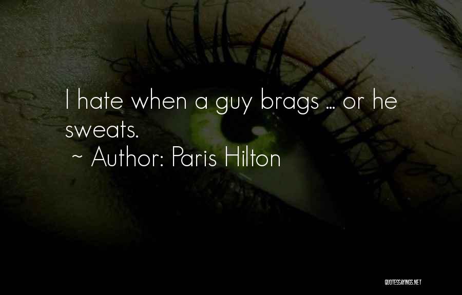 Paris Hilton Quotes: I Hate When A Guy Brags ... Or He Sweats.