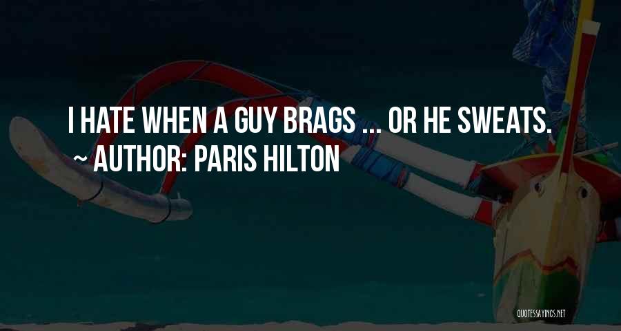 Paris Hilton Quotes: I Hate When A Guy Brags ... Or He Sweats.