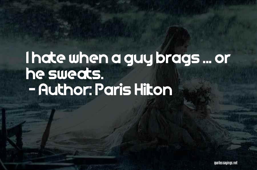 Paris Hilton Quotes: I Hate When A Guy Brags ... Or He Sweats.