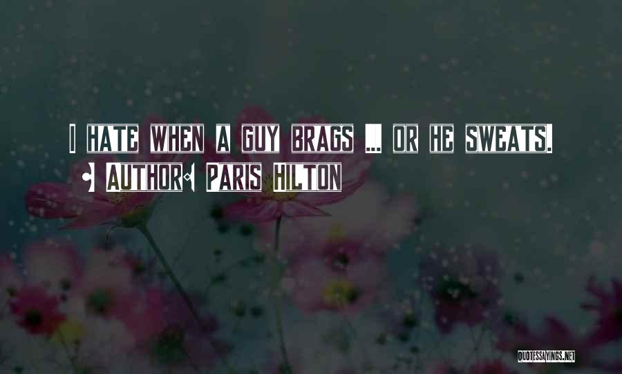 Paris Hilton Quotes: I Hate When A Guy Brags ... Or He Sweats.