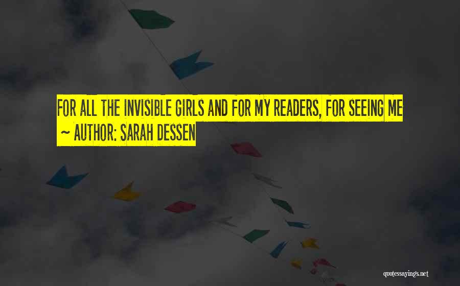 Sarah Dessen Quotes: For All The Invisible Girls And For My Readers, For Seeing Me