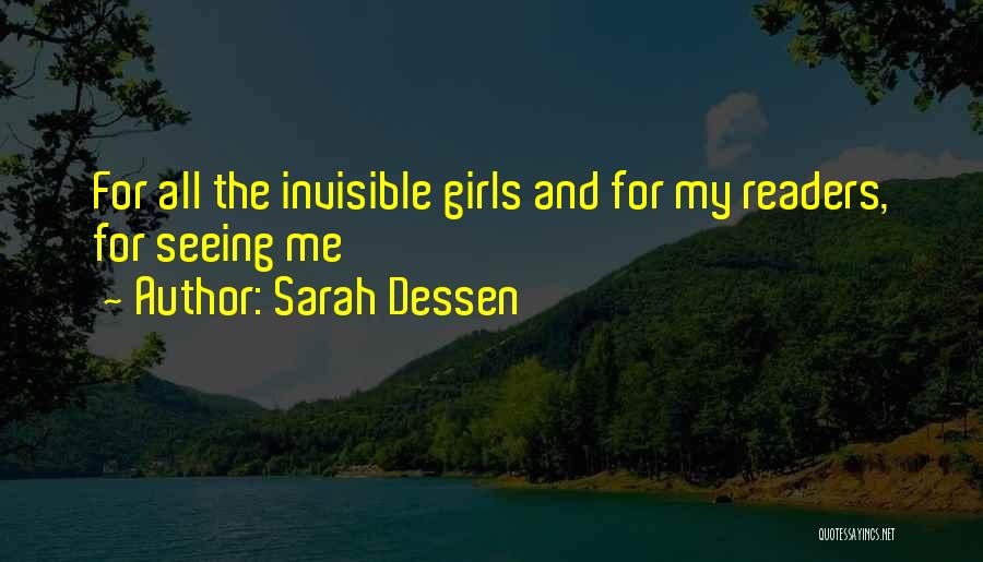 Sarah Dessen Quotes: For All The Invisible Girls And For My Readers, For Seeing Me