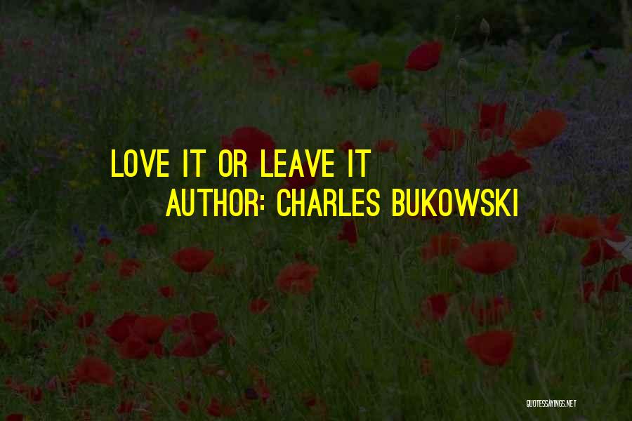 Charles Bukowski Quotes: Love It Or Leave It