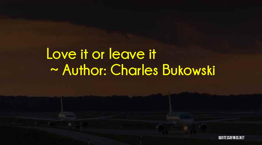 Charles Bukowski Quotes: Love It Or Leave It