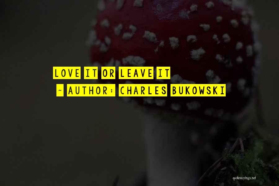 Charles Bukowski Quotes: Love It Or Leave It