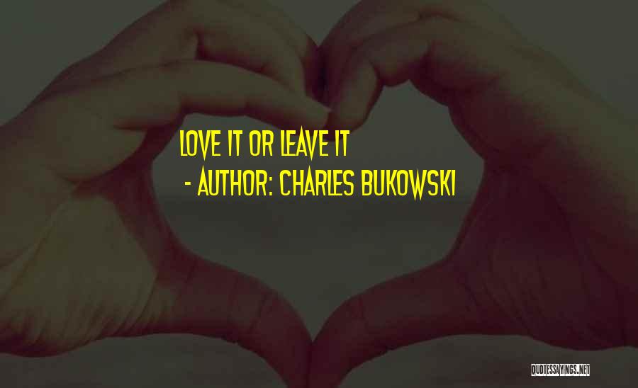 Charles Bukowski Quotes: Love It Or Leave It