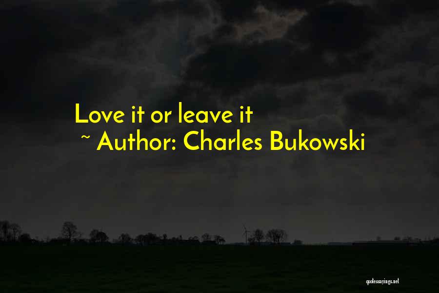 Charles Bukowski Quotes: Love It Or Leave It
