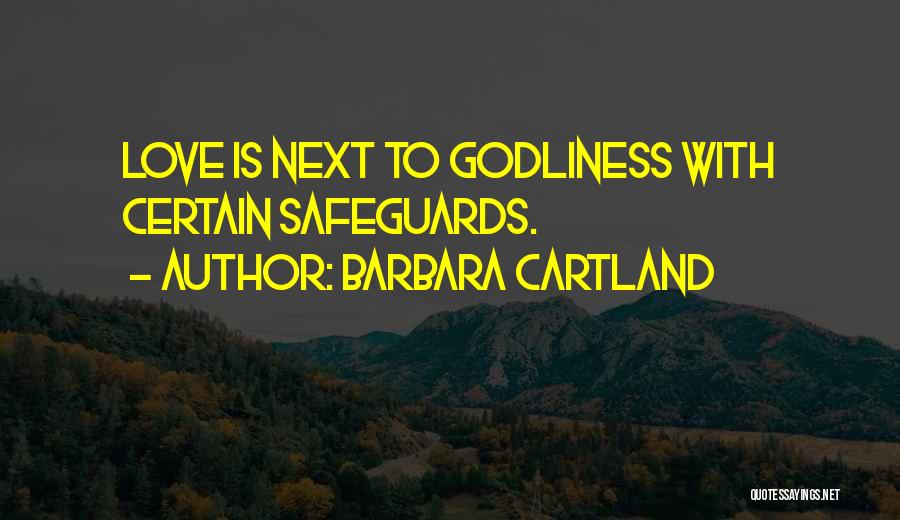 Barbara Cartland Quotes: Love Is Next To Godliness With Certain Safeguards.