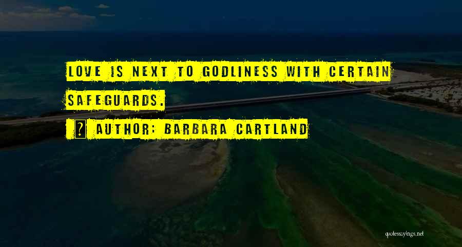 Barbara Cartland Quotes: Love Is Next To Godliness With Certain Safeguards.