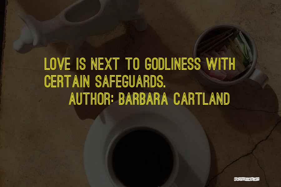 Barbara Cartland Quotes: Love Is Next To Godliness With Certain Safeguards.