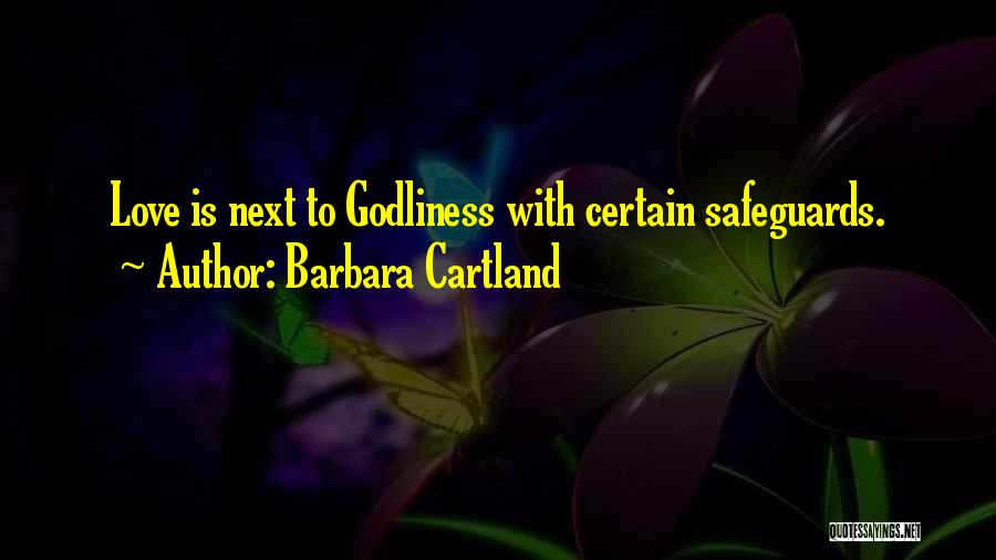 Barbara Cartland Quotes: Love Is Next To Godliness With Certain Safeguards.