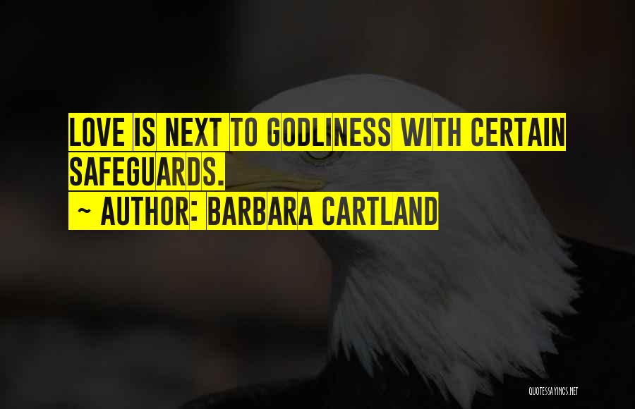 Barbara Cartland Quotes: Love Is Next To Godliness With Certain Safeguards.