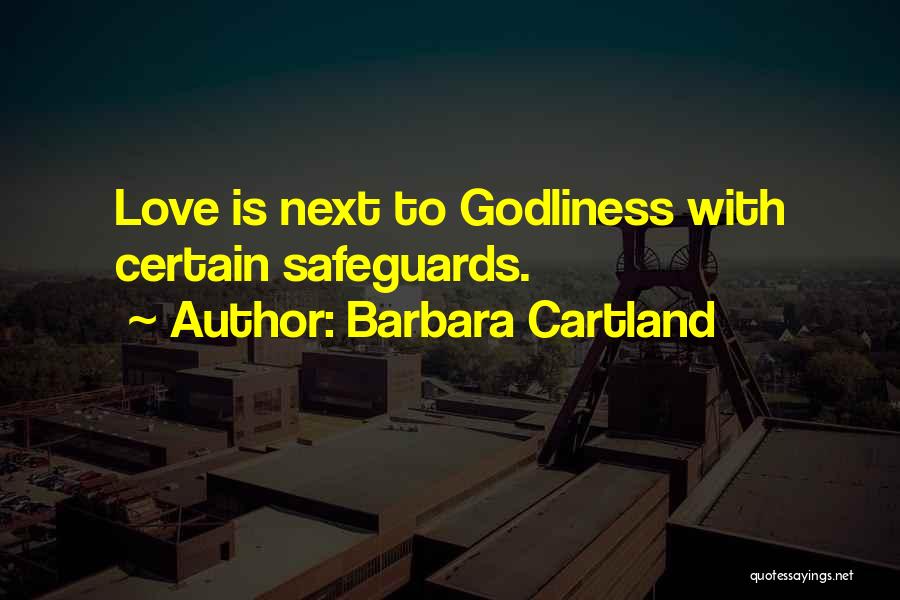 Barbara Cartland Quotes: Love Is Next To Godliness With Certain Safeguards.