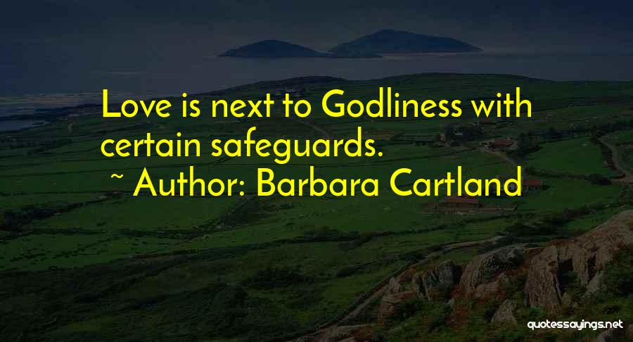 Barbara Cartland Quotes: Love Is Next To Godliness With Certain Safeguards.