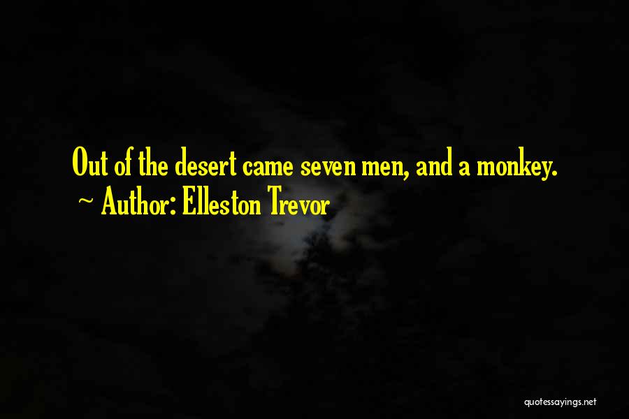 Elleston Trevor Quotes: Out Of The Desert Came Seven Men, And A Monkey.