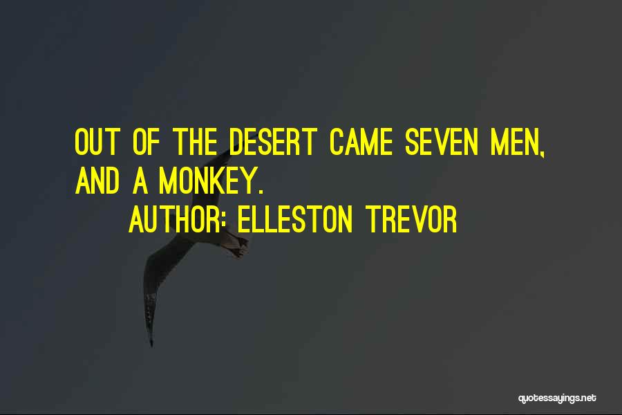 Elleston Trevor Quotes: Out Of The Desert Came Seven Men, And A Monkey.