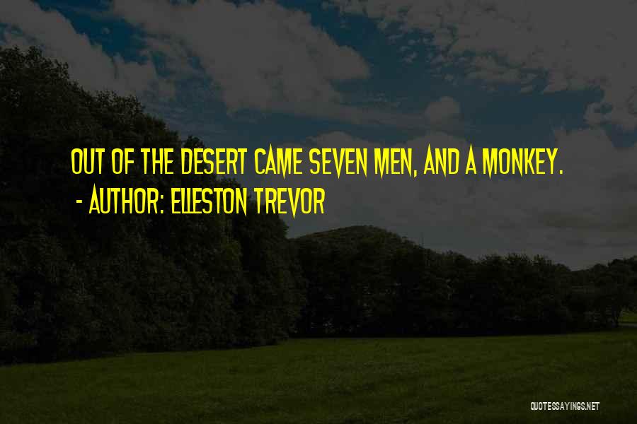 Elleston Trevor Quotes: Out Of The Desert Came Seven Men, And A Monkey.