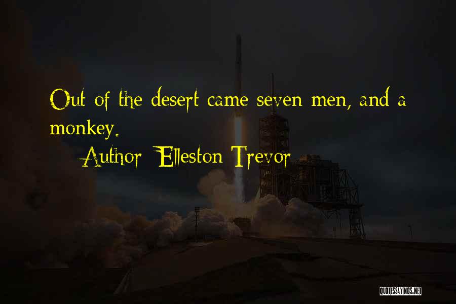 Elleston Trevor Quotes: Out Of The Desert Came Seven Men, And A Monkey.
