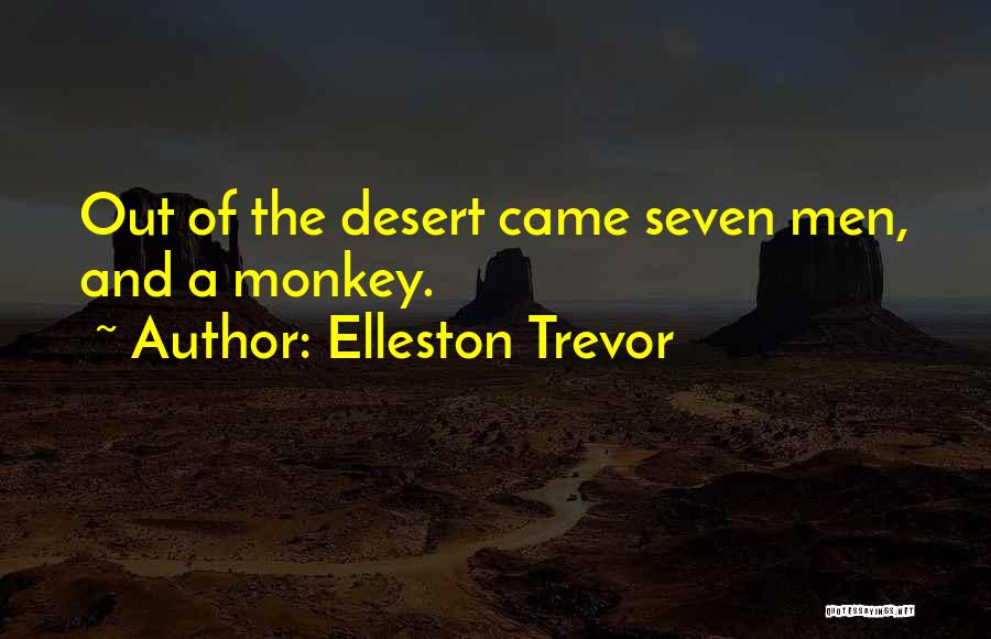 Elleston Trevor Quotes: Out Of The Desert Came Seven Men, And A Monkey.