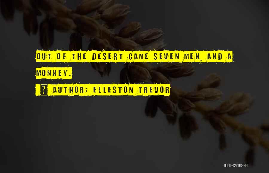 Elleston Trevor Quotes: Out Of The Desert Came Seven Men, And A Monkey.