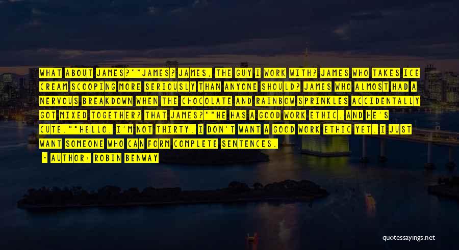 Robin Benway Quotes: What About James?james? James, The Guy I Work With? James Who Takes Ice Cream Scooping More Seriously Than Anyone Should?