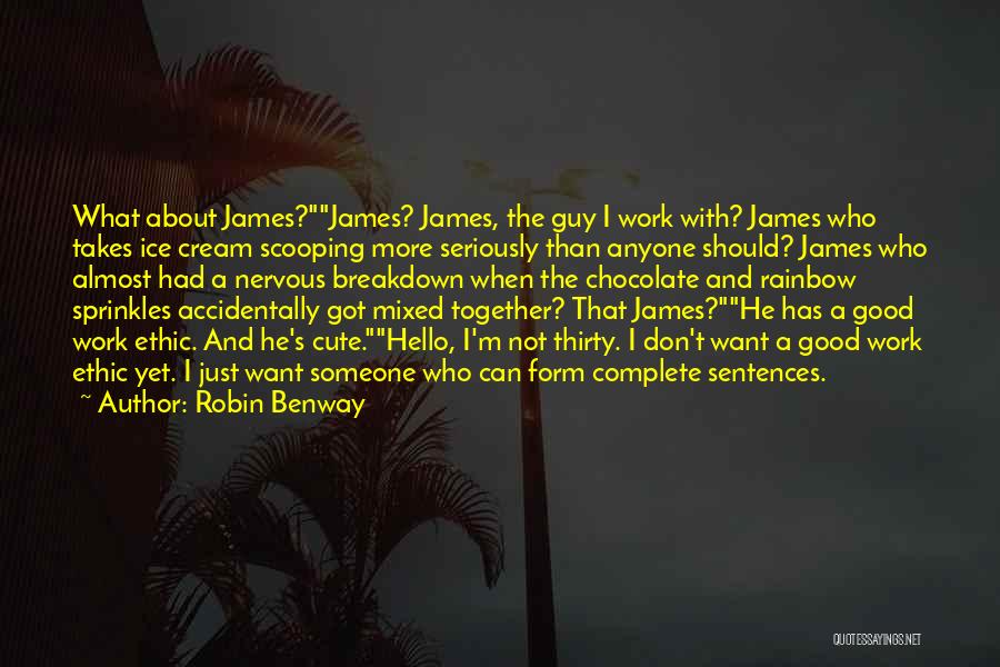 Robin Benway Quotes: What About James?james? James, The Guy I Work With? James Who Takes Ice Cream Scooping More Seriously Than Anyone Should?