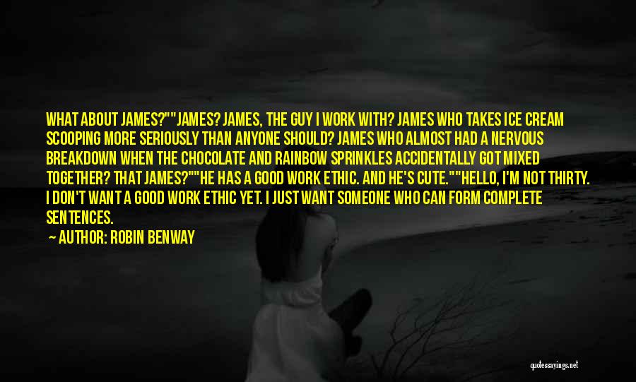 Robin Benway Quotes: What About James?james? James, The Guy I Work With? James Who Takes Ice Cream Scooping More Seriously Than Anyone Should?