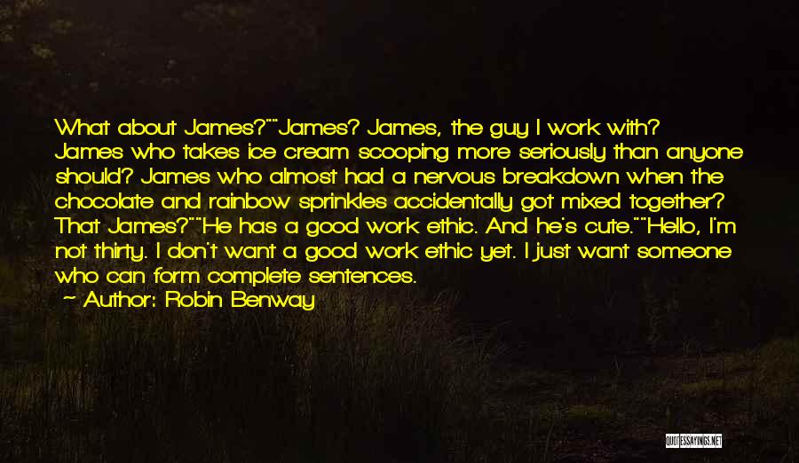 Robin Benway Quotes: What About James?james? James, The Guy I Work With? James Who Takes Ice Cream Scooping More Seriously Than Anyone Should?