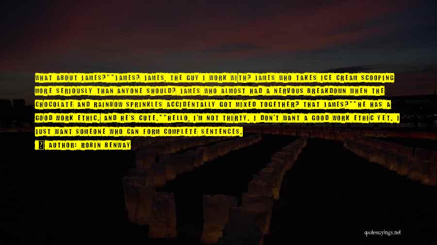 Robin Benway Quotes: What About James?james? James, The Guy I Work With? James Who Takes Ice Cream Scooping More Seriously Than Anyone Should?