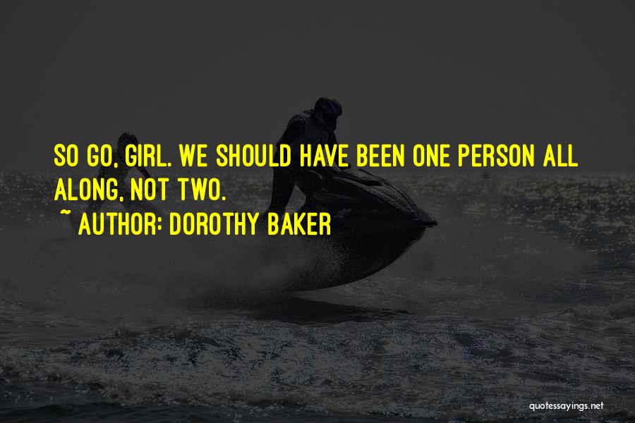 Dorothy Baker Quotes: So Go, Girl. We Should Have Been One Person All Along, Not Two.