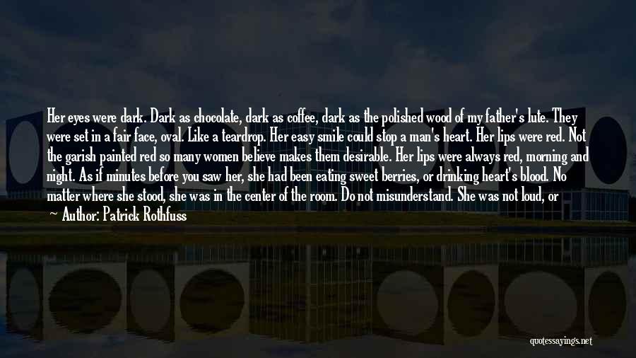 Patrick Rothfuss Quotes: Her Eyes Were Dark. Dark As Chocolate, Dark As Coffee, Dark As The Polished Wood Of My Father's Lute. They