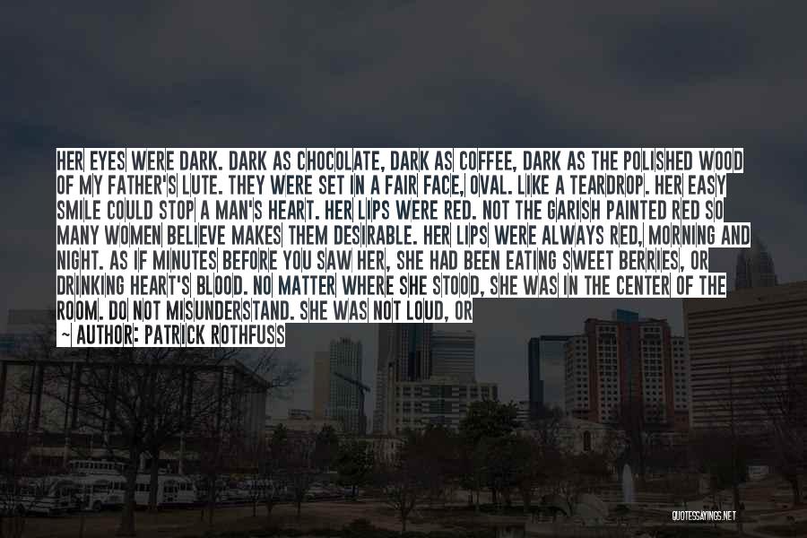 Patrick Rothfuss Quotes: Her Eyes Were Dark. Dark As Chocolate, Dark As Coffee, Dark As The Polished Wood Of My Father's Lute. They