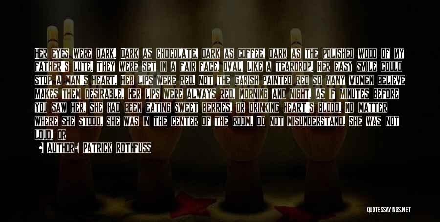 Patrick Rothfuss Quotes: Her Eyes Were Dark. Dark As Chocolate, Dark As Coffee, Dark As The Polished Wood Of My Father's Lute. They